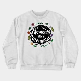 Little moments big moment Crewneck Sweatshirt